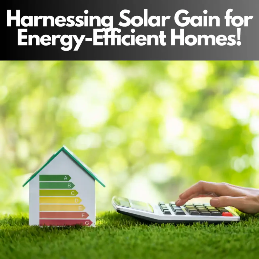 Harnessing Solar Gain for Energy-Efficient Homes!