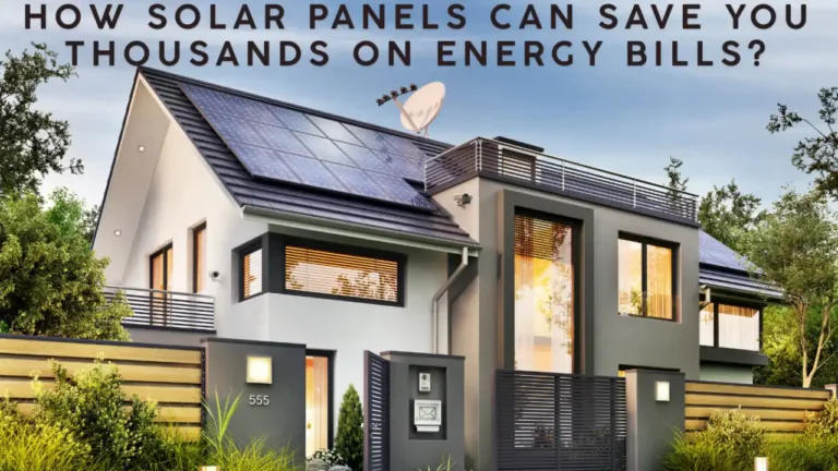 How Solar Panels Can Save You Thousands on Energy Bills