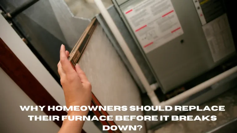 Why Homeowners Should Replace Their Furnace Before It Breaks Down