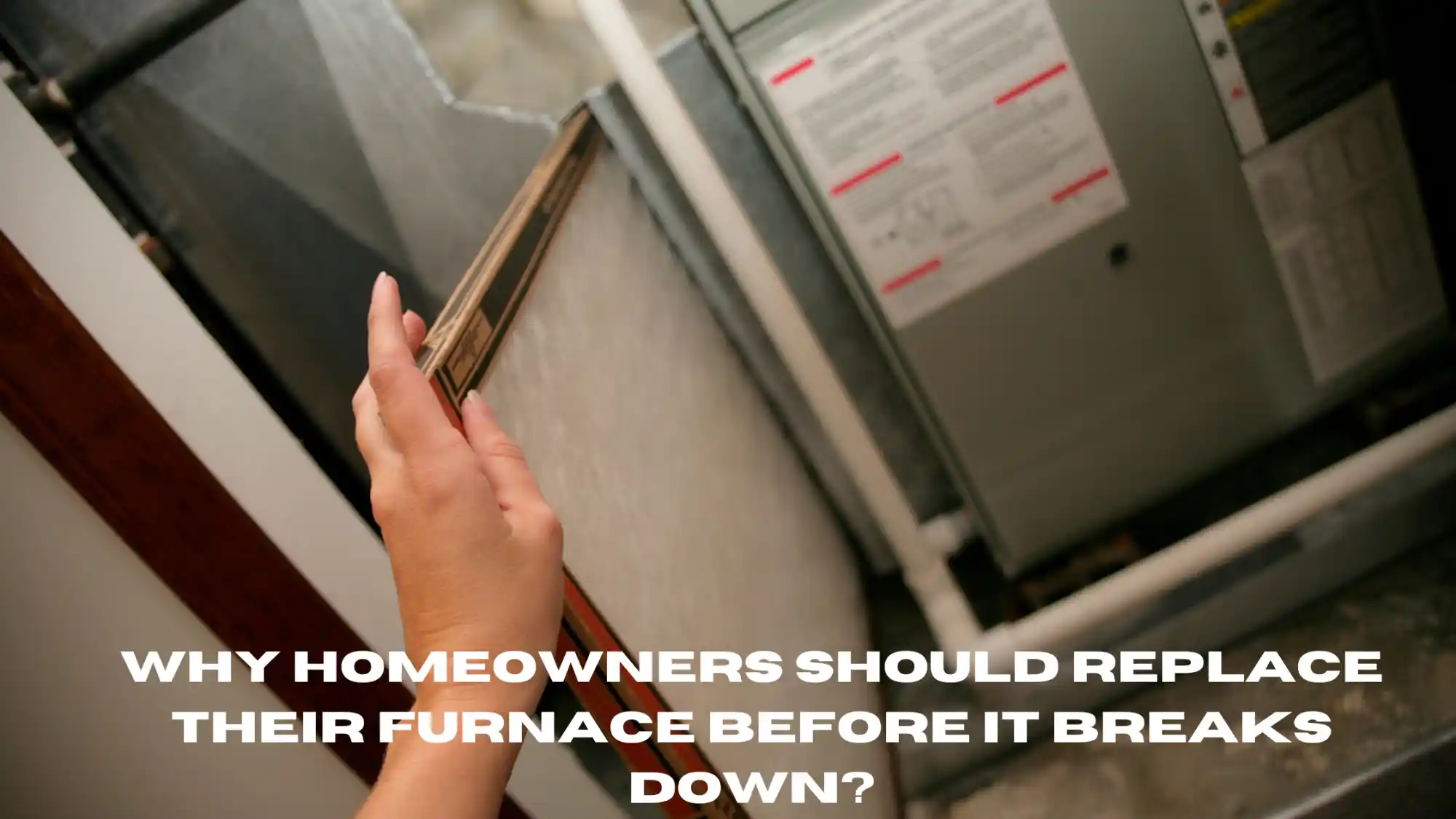 Why Homeowners Should Replace Their Furnace Before It Breaks Down